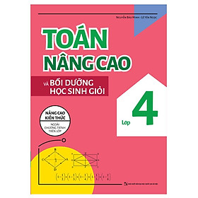 Sách Toán Nâng Cao Và Bồi Dưỡng Học Sinh Giỏi Lớp 4 - Nâng Cao Kiến Thức Ngoài Chương Trình Trên Lớp - Bản Quyền