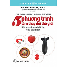 5 Phương Trình Làm Thay Đổi Thế Giới - Sức Mạnh Và Chất Thơ Của Toán Học