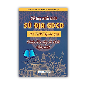 Sách - Sổ tay kiến thức sử địa giáo dục công dân thi THPT giáo dục quốc giả ( phiên bản đầy đủ mới nhất )