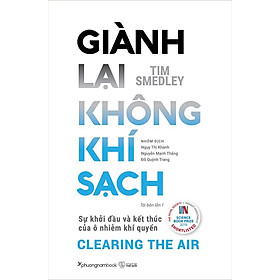 Sách Giành Lại Không Khí Sạch - Sự Khởi Đầu Và Kết Thúc Của Ô Nhiễm Khí Quyển (Tái bản năm 2022)