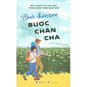 Bước Chân Con, Bước Chân Cha - Rèn Luyện Ý Chí Cho Con Trong Hành Trình Gian Khó