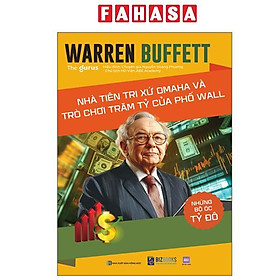Sách - Những Bộ Óc Tỷ Đô - Warren Buffett - Nhà Tiên Tri Xứ Omaha Và Trò Chơi Trăm Tỷ Của Phố Wall