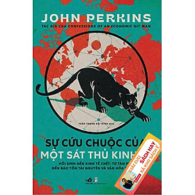 SỰ CỨU CHUỘC CỦA MỘT SÁT THỦ KINH TẾ – John Perkins – Trần Trọng Hải Minh dịch – Nhã Nam - NXB Dân Trí (chương trình từ 25/8 tới 8/9/2025)