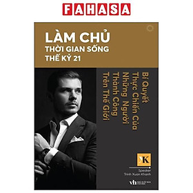 Sách - Làm Chủ Thời Gian Sống Thế Kỷ 21 - Bí Quyết Thực Chiến Của Những Người Thành Công Trên Thế Giới
