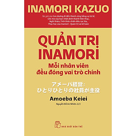Sách - Quản trị Inamori: Mỗi nhân viên đều đóng vai trò chính -NXB Trẻ