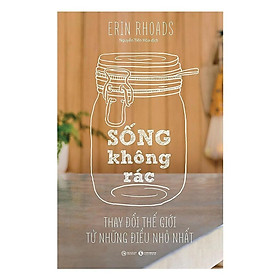 Sách - Sống Không Rác - Thay Đổi Thế Giới Từ Những Điều Nhỏ Nhất - Thái Hà Books