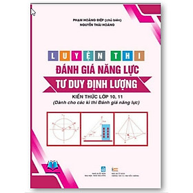 Sách - Luyện Thi Đánh Giá Năng Lực Tư Duy Định Lượng - Kiến Thức Lớp 10, 11 (Dành cho các kì thi Đánh giá năng lực)