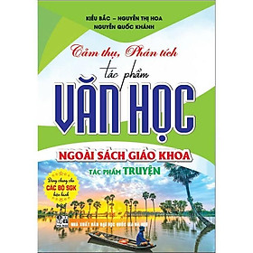 Sách - Cảm Thụ Phân Tích Tác Phẩm Văn Học Ngoài Sách Giáo Khoa - Tác Phẩm Truyện - Dành Các Bộ SGK Hiện Hành - Hồng Ân