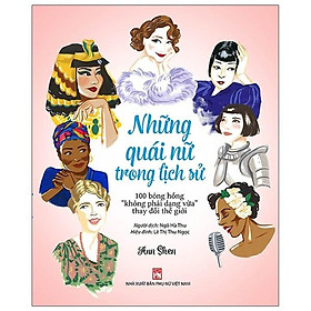 Sách - Những Quái Nữ Trong Lịch Sử - 100 Bóng Hồng Không Phải Dạng Vừa Thay Đổi Thế Giới - NXB Phụ Nữ