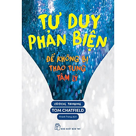 Tư Duy Phản Biện - Để Không Bị Thao Túng Tâm Lý  - Bản Quyền