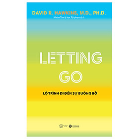 Letting Go - Lộ Trình Đi Đến Sự Buông Bỏ - David R. Hawkins - NXB Thế Giới