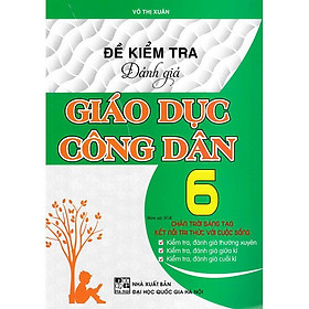 Sách - Đề Kiểm Tra Đánh Giá Giáo Dục Công Dân Lớp 6 (Bám Sát SGK Chân Trời Sáng Tạo Và Kết Nối Tri Thức Với Cuộc Sống) HA-MK