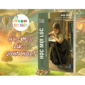 Học mọi lúc - John Holt - Nhà xuất bản Dân Trí