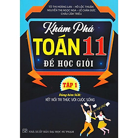 Sách - Khám Phá Toán Lớp 11 Để Học Giỏi - Tập 1 - Dùng Kèm SGK Kết Nối Tri Thức Với Cuộc Sống - Hồng Ân