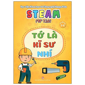 Sách - Steam For Kids - Tớ Là Kĩ Sư Nhí - Giáo Dục Sớm 3-6 Tuổi - NXB Phụ Nữ