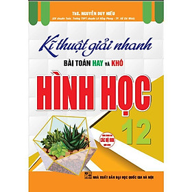 Sách - Kĩ Thuật Giải Nhanh Bài Toán Hay Và Khó Hình Học Lớp 12 - Dùng Chung Cho Các Bộ SGK Hiện Hành - Hồng Ân