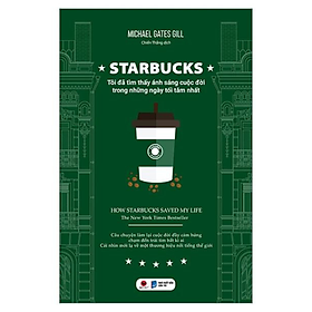 Starbucks - Tôi Đã Tìm Thấy Ánh Sáng Cuộc Đời Trong Những Ngày Tăm Tối Nhất