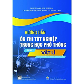 Sách -Hướng Dẫn Ôn Thi Tốt Nghiệp Trung Học Phổ Thông - Môn Vật Lí (Theo Chương Trình Giáo Dục Phổ Thông 2018)