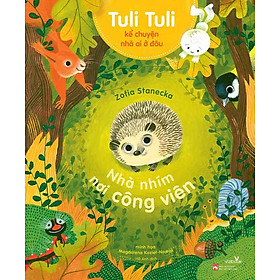 Tuli Tuli Kể Chuyện Nhà Ai Ở Đâu - Nhà Nhím Nơi Công Viên