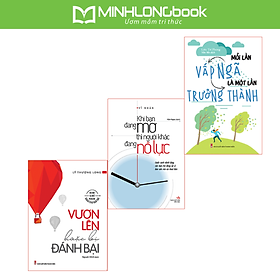  COMBO NỖ LỰC VƯƠN LÊN ĐỂ TRƯỞNG THÀNH (KHI BẠN ĐANG MƠ + VƯƠN LÊN + MỖI LẦN VẤP NGÃ)