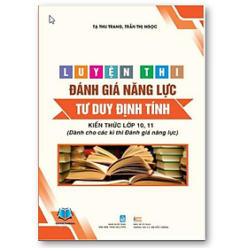 Sách - Luyện Thi Đánh Giá Năng Lực Tư Duy Định Tính - Kiến Thức Lớp 10, 11