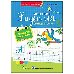 Vở Thực Hành Luyện Viết Chữ Thường - Chữ Hoa