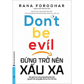 Đừng Trở Nên Xấu Xa - Các Gã Trùm Công Nghệ Đã Phản Bội Nguyên Tắc Sáng Lập Của Họ Như Thế Nào