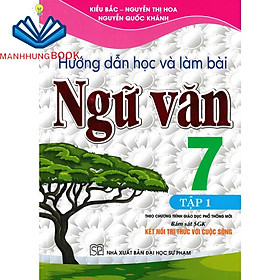 SÁCH - hướng dẫn học và làm bài ngữ văn 7 - tập 1 (bám sát sgk kết nối tri thức với cuộc sống)