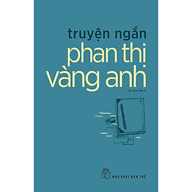 Truyện Ngắn Phan Thị Vàng Anh - Bản Quyền