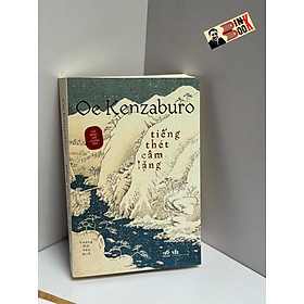 (Nobel văn chương 1994) TIẾNG THÉT CÂM LẶNG – Oe Kenzaburo – Nhã Nam
