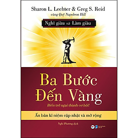 Ba Bước Đến Vàng - Nghĩ Giàu Và Làm Giàu : Biến Trở Ngại Thành Cơ Hội!