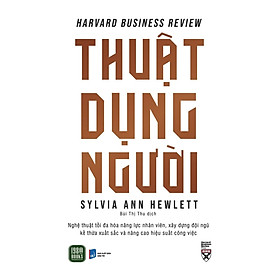 Thuật Dụng Người -  Sylvia Ann Hewlett - Bùi Thị Thu dịch - (bìa mềm)