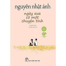 Sách - Ngày Xưa Có Một Chuyện Tình - Nguyễn Nhật Ánh - NXB Trẻ