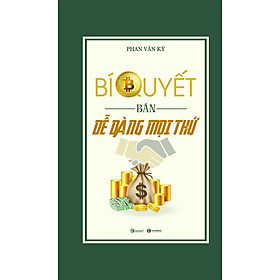 Bí Quyết Bán Dễ Dàng Mọi Thứ - Phan Văn Kỳ - (bìa mềm)