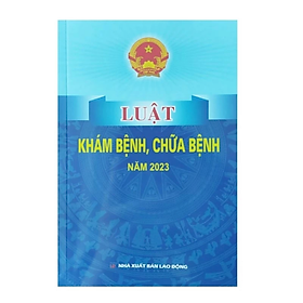 Luật khám bệnh chữa bệnh năm 2023 -  Nhiều tác giả - NXB Lao Động