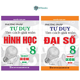 Combo 2 Cuốn Sách Phương Pháp Tư Duy Tìm Cách Giải Toán Đại Số + Hình học 8 (Dùng chung cho các bộ SGK hiện hành)