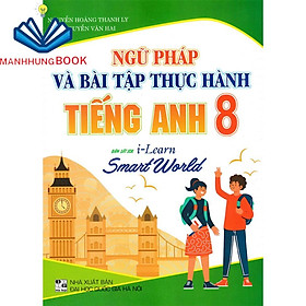 sách - ngữ pháp và bài tập thực hành tiếng Anh 8 (bám sát SGK i-learn Smart World)
