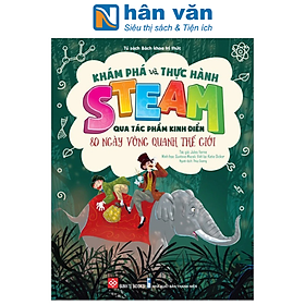 Khám Phá Và Thực Hành Steam Qua Tác Phẩm Kinh Điển - 80 Ngày Vòng Quanh Thế Giới