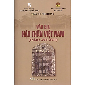 Văn Bia Hậu Thần Việt Nam (Thế Kỷ XVII-XVIII) -  Trần Thị Thu Hường (Trung tâm Nghiên cứu Quốc Học)