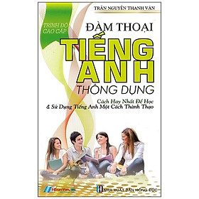 Đàm Thoại Tiếng Anh Thông Dụng (Trình Độ Cao Cấp)