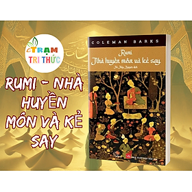 Rumi - Nhà Huyền Môn Và Kẻ Say - Coleman Barks - NXB Hội Nhà Văn