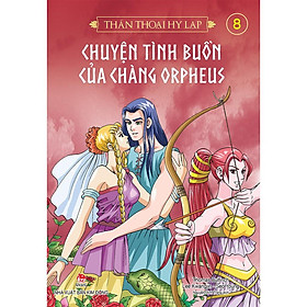 Sách - Thần thoại Hy Lạp (tập 8): CHUYỆN TÌNH BUỒN CỦA CHÀNG ORPHEUS