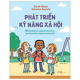 Sách Phát Triển Kỹ Năng Xã Hội - 50 Hoạt Động Thú Vị Giúp Bạn Nhỏ Kết Bạn, Giao Tiếp Và Thành Thạo Các Kỹ Năng Xã Hội