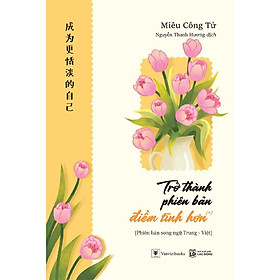 Sách - Trở Thành Phiên Bản Điềm Tĩnh Hơn - Phiên Bản Song Ngữ Trung - Việt - AZ Việt Nam