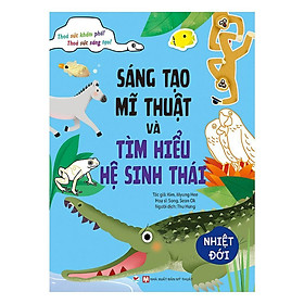 Sách - Sáng Tạo Mỹ Thuật Và Tìm Hiểu Hệ Sinh Thái - Nhiệt Đới - Tân Việt Books