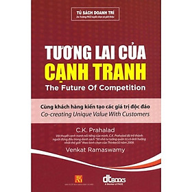 Sách - Tương Lai Của Cạnh Tranh - Cùng Khách Hàng Kiến Tạo Những Giá Trị Độc Đáo - DTBooks