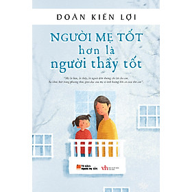 Sách Người mẹ tốt hơn là người thầy tốt Tập 1 (Tái bản)