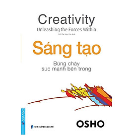 Osho- Sáng Tạo - Bừng Cháy Sức Mạnh Bên Trong - Bìa mềm - First News
