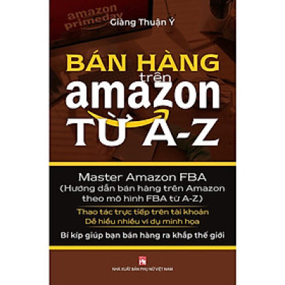 Sách - Bán Hàng Trên Amazon Từ A - Z (Master Amazon Fba - Hướng Dẫn Bán Hàng Trên Amazon Theo Mô Hình FBA Từ A-Z) - NXB Phụ Nữ