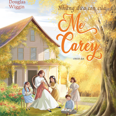 Sách - Những đứa con của mẹ Carey (Tác giả Kate Douglas Wiggin - Dịch giả Orkid) Tác phẩm văn học kinh điển